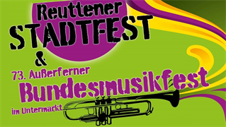 Stadterhebungsfeierlichkeiten, Reuttener Stadtfest und 73. Bundesmusikfest